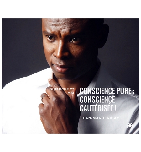 Conscience pure   conscience cautérisée ! - Jean-Marie Ribay