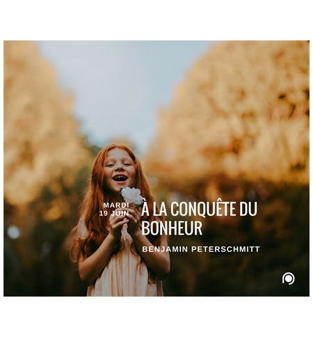 À la conquête du bonheur - Benjamin Peterschmitt À la conquête du bonheur - Benjamin Peterschmitt