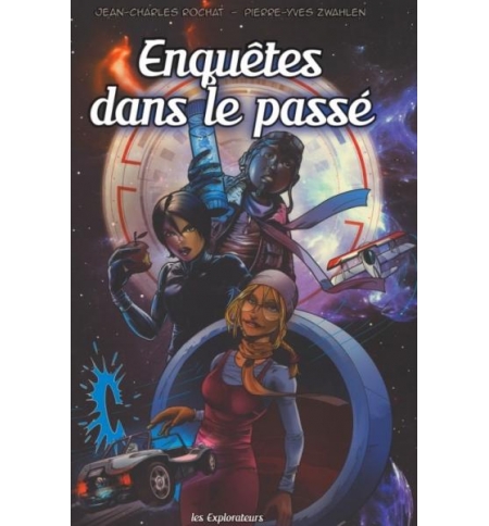 Les explorateurs Le livre - tome 1 : Enquêtes dans le passé Les explorateurs Le livre - tome 1 : Enquêtes dans le passé