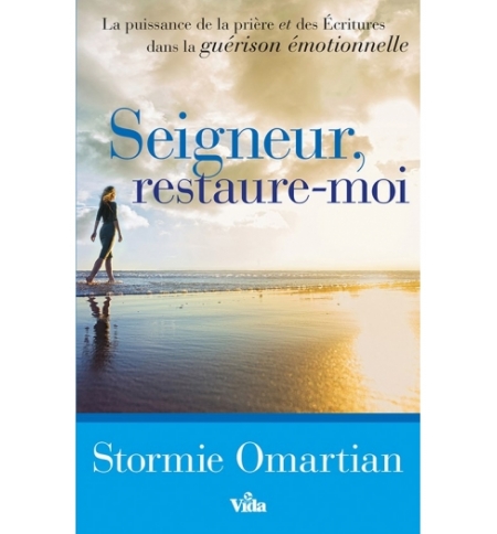 Seigneur, restaure-moi - Stormie Omartian Seigneur, restaure-moi - Stormie Omartian