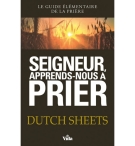 Seigneur, apprends-nous à prier - Dutch Sheets