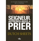 Seigneur, apprends-nous à prier - Dutch Sheets