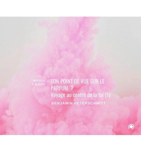 Ton point de vue sur le parfum ? - Benjamin Peterchmitt Ton point de vue sur le parfum ? - Benjamin Peterchmitt