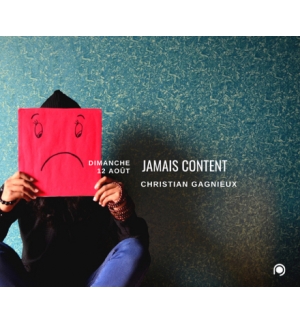 Jamais content - Christian Gagnieux