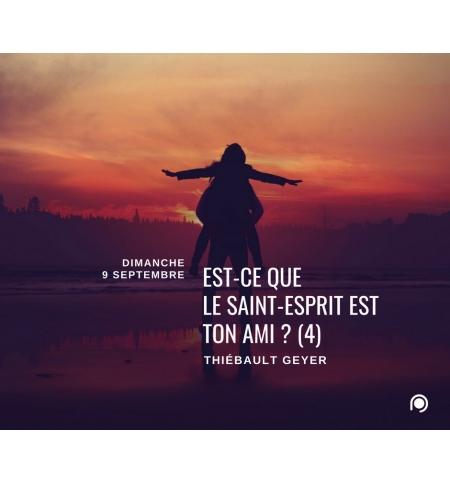 Est-ce que le Saint-Esprit est ton ami ? (4) - Thiebault Geyer Est-ce que le Saint-Esprit est ton ami ? (4) - Thiebault Geyer