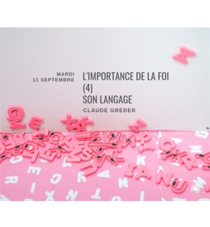 L'importance de la foi (4) : son langage - Claude Greder
