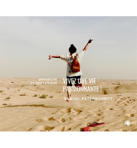 Vivez une vie passionante - Samuel Peterschmitt Vivez une vie passionante - Samuel Peterschmitt