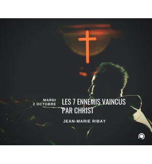 Les 7 ennemis vaincus par Christ ! - Jean-Marie Ribay