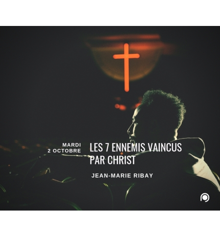 Les 7 ennemis vaincus par Christ ! - Jean-Marie Ribay Les 7 ennemis vaincus par Christ ! - Jean-Marie Ribay
