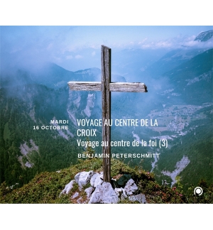 Voyage au centre de la croix (voyage au centre la foi) 3 - Benjamin Peterschmitt