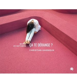 Ca te Dérange ? - Christian Gagnieux