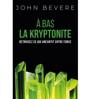 A bas la kryptonite - John Bevere