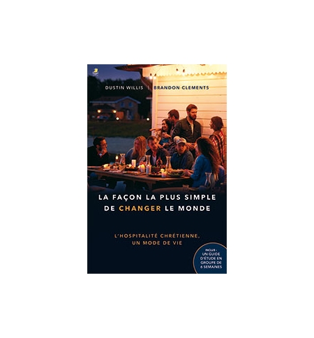 La façon la plus simple de changer le monde - Brandon Clements – Dustin Willis La façon la plus simple de changer le monde - Brandon Clements – Dustin Willis