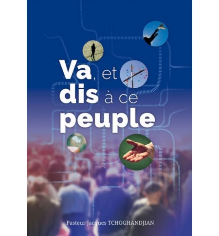 Va, et dis a ce peuple - Tchoghandjian Jacques Va, et dis a ce peuple - Tchoghandjian Jacques