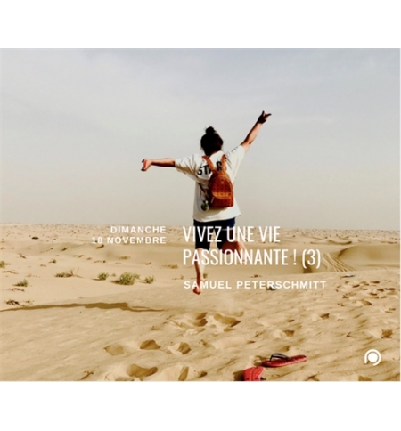 Vivez une vie passionante (3) - Samuel Peterschmitt Vivez une vie passionante (3) - Samuel Peterschmitt