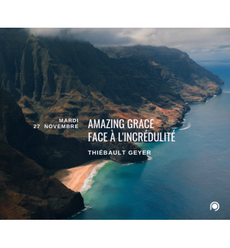 Amazing Grace face à l'incrédulité - Thiébault Geyer