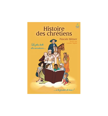 Histoire des chrétiens La plus belle des aventures… - Pascale Bittner Histoire des chrétiens La plus belle des aventures… - Pascale Bittner