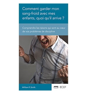 Comment garder mon sang-froid avec mes enfants, quoi qu'il arrive ? -  W. Smith