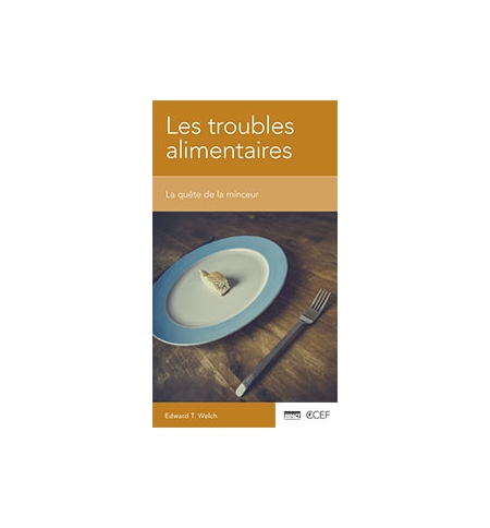 Les troubles alimentaires - Edward T. Welch Les troubles alimentaires - Edward T. Welch