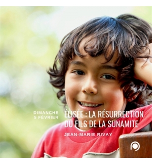 Elisée. La résurrection du fils de la Sunamite - Jean-Marie Ribay