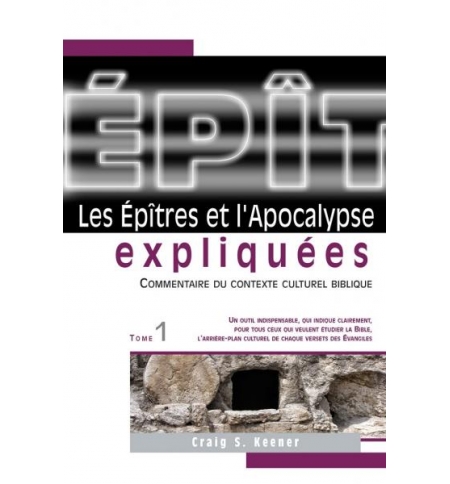 Les Epîtres et l'Apocalypse expliquées TOM 1 - Keener Craig S. Les Epîtres et l'Apocalypse expliquées TOM 1 - Keener Craig S.