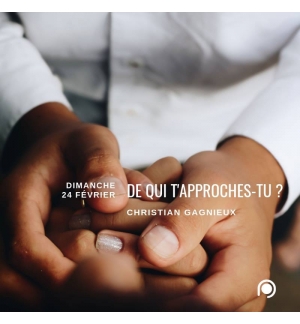 De qui t’approches-tu ? Et pourquoi ? - Christian Gagnieux