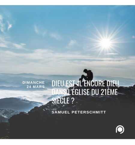 Dieu est-il encore Dieu dans l'Eglise du 21ème siècle ? - Samuel Peterschmitt Dieu est-il encore Dieu dans l'Eglise du 21ème siècle ? - Samuel Peterschmitt