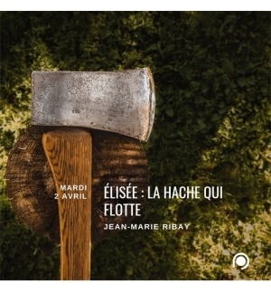Elisée: La hache qui flotte - Jean-Marie Ribay 