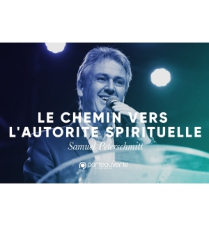 Le chemin vers l'autorité spirituelle - Samuel Peterschmitt