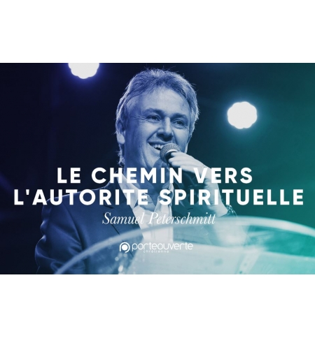 Le chemin vers l'autorité spirituelle - Samuel Peterschmitt Le chemin vers l'autorité spirituelle - Samuel Peterschmitt