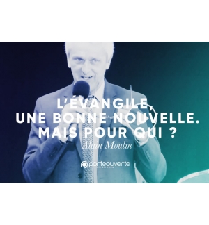L'Evangile une bonne nouvelle mais pour qui ? - Alain Moulin 