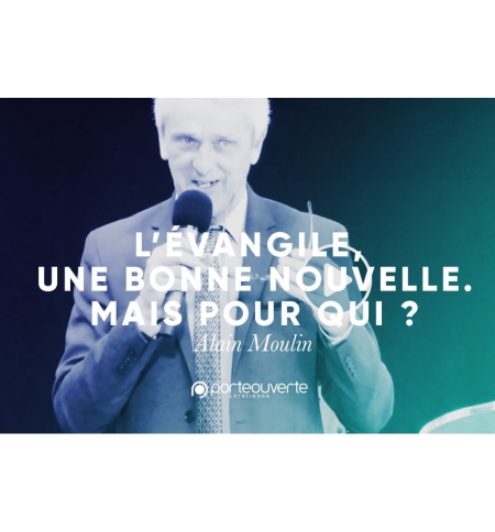 L'Evangile une bonne nouvelle mais pour qui ? - Alain Moulin L'Evangile une bonne nouvelle mais pour qui ? - Alain Moulin