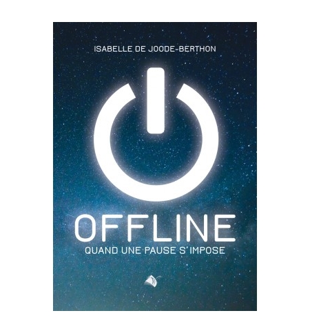 Offline – Quand une pause s’impose - Isabelle de Joode-Berthon Offline – Quand une pause s’impose - Isabelle de Joode-Berthon