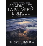 Nous pouvons éradiquer la pauvreté biblique aujourd'hui ! - Cunningham Loren / R