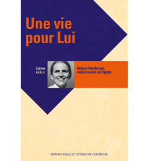 Une vie pour Lui, Heleen Voorhoeve, missionnaire en Egypte