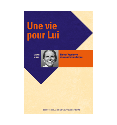 Une vie pour Lui, Heleen Voorhoeve, missionnaire en Egypte Une vie pour Lui, Heleen Voorhoeve, missionnaire en Egypte