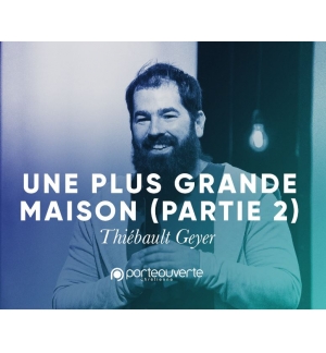 Une plus grande maison (2)- Thiebault Geyer mp3
