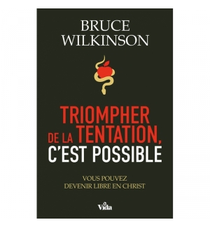Triompher de la tentation, c'est possible - Bruce Wilkinson