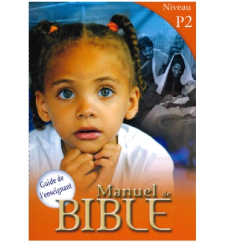 Manuel de Bible Guide de l'enseignant Niveau P2 Manuel de Bible Guide de l'enseignant Niveau P2