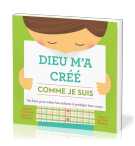 Dieu m'a créé comme je suis - Un livre pour aider les enfants à protéger leur co
