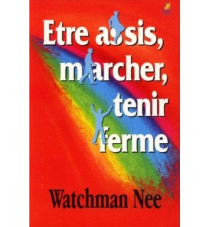 Être assis, marcher, tenir ferme - Watchman Nee