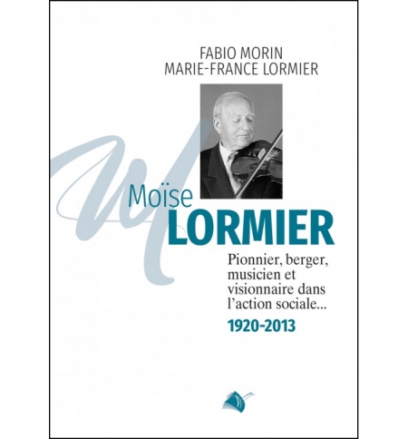 Moïse Lormier pionnier, berger, musicien et visionnaire dans l'action social Moïse Lormier pionnier, berger, musicien et visionnaire dans l'action social