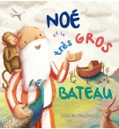 Noé et le très gros bateau - Antonia Woodward