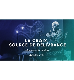 La croix source de délivrance -Mamadou Karambiri MP3