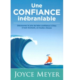 Une confiance inébranlable - Joyce Meyer