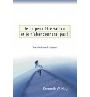 Je ne peux être vaincu et je n’abandonnerai pas ! - Kenneth Erwin Hagin