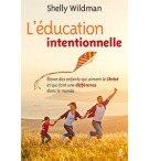  L’éducation intentionnelle Élever des enfants qui aiment le Christ et qui font 