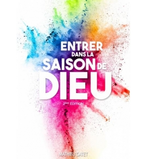 Entrer dans la saison de Dieu - Mathieu Gatet