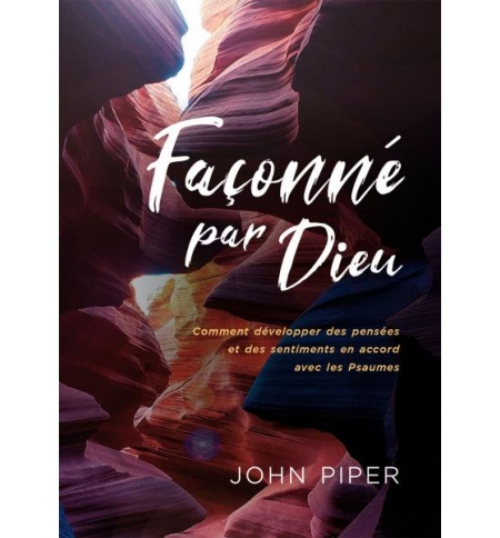 Façonné par Dieu - John Piper Façonné par Dieu - John Piper