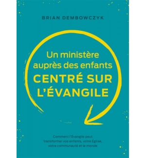 Un ministère auprès des enfants centré sur l’Évangile - Brian Dembowczyk